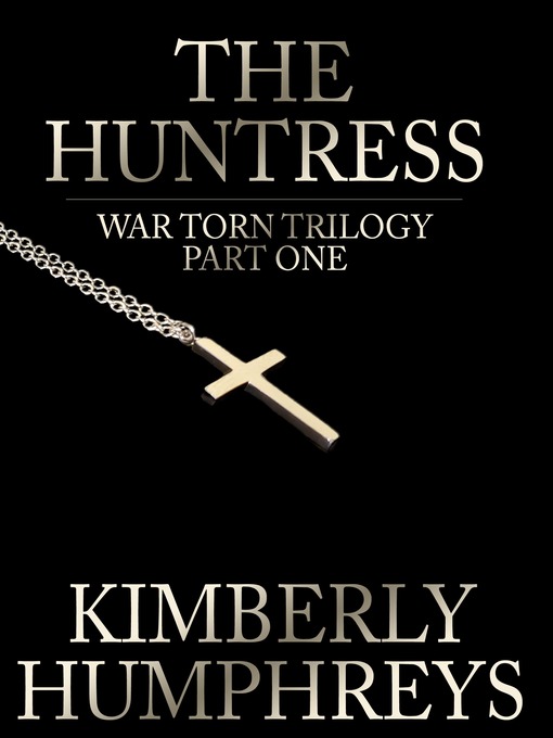 Title details for The Huntress (War Torn Trilogy, Book One) by Kimberly Humphreys - Available